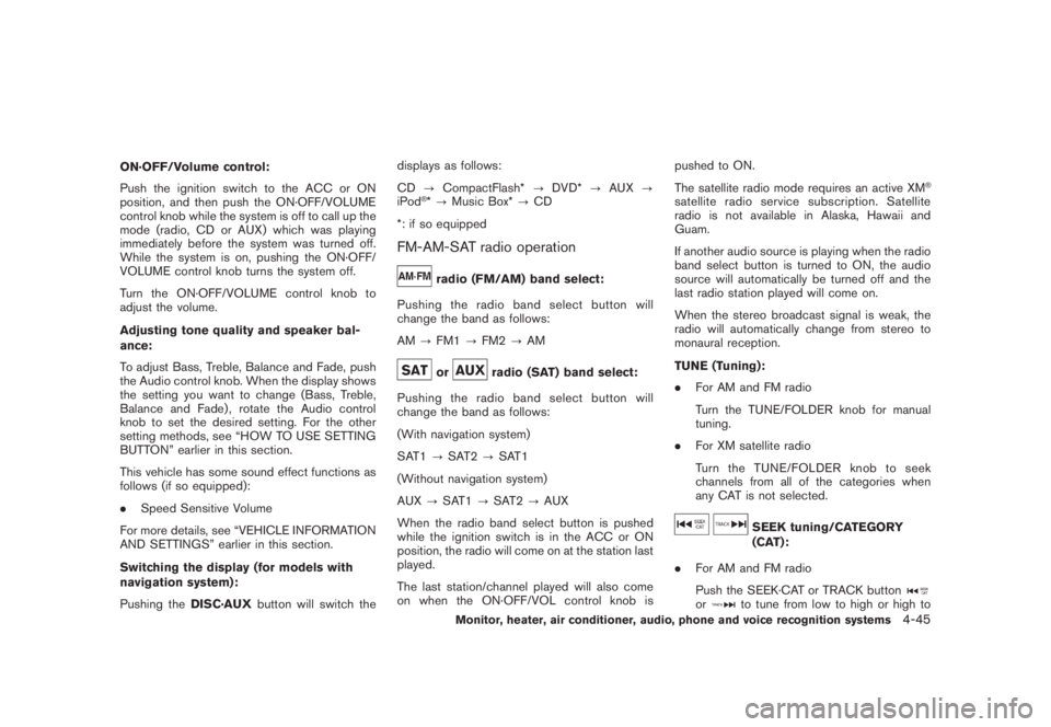NISSAN MURANO 2008 Owners Manual Black plate (207,1)
Model "Z51-D" EDITED: 2008/ 6/ 26
ON·OFF/Volume control:
Push the ignition switch to the ACC or ON
position, and then push the ON·OFF/VOLUME
control knob while the system is off NISSAN MURANO 2008 Owners Manual Black plate (207,1)
Model "Z51-D" EDITED: 2008/ 6/ 26
ON·OFF/Volume control:
Push the ignition switch to the ACC or ON
position, and then push the ON·OFF/VOLUME
control knob while the system is off