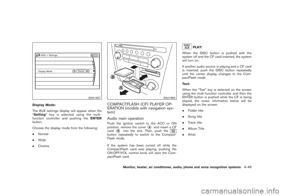 NISSAN MURANO 2008 Owners Manual Black plate (211,1)
Model "Z51-D" EDITED: 2008/ 6/ 26
SAA1567
Display Mode:
The AUX settings display will appear when the
“Setting” key is selected using the multi-
function controller and pushing NISSAN MURANO 2008 Owners Manual Black plate (211,1)
Model "Z51-D" EDITED: 2008/ 6/ 26
SAA1567
Display Mode:
The AUX settings display will appear when the
“Setting” key is selected using the multi-
function controller and pushing