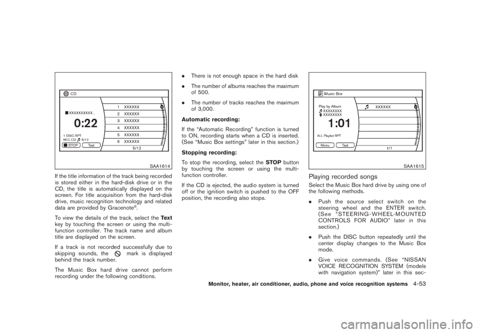 NISSAN MURANO 2008 Owners Manual Black plate (215,1)
Model "Z51-D" EDITED: 2008/ 6/ 26
SAA1614
If the title information of the track being recorded
is stored either in the hard-disk drive or in the
CD, the title is automatically disp NISSAN MURANO 2008 Owners Manual Black plate (215,1)
Model "Z51-D" EDITED: 2008/ 6/ 26
SAA1614
If the title information of the track being recorded
is stored either in the hard-disk drive or in the
CD, the title is automatically disp
