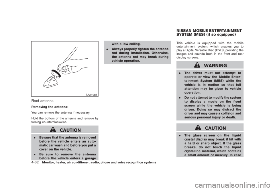 NISSAN MURANO 2008 Owners Manual Black plate (224,1)
Model "Z51-D" EDITED: 2008/ 6/ 26
SAA1985
Roof antennaRemoving the antenna:
You can remove the antenna if necessary.
Hold the bottom of the antenna and remove by
turning counterclo NISSAN MURANO 2008 Owners Manual Black plate (224,1)
Model "Z51-D" EDITED: 2008/ 6/ 26
SAA1985
Roof antennaRemoving the antenna:
You can remove the antenna if necessary.
Hold the bottom of the antenna and remove by
turning counterclo
