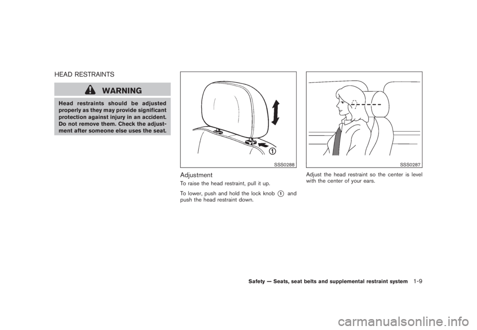 NISSAN MURANO 2008 Owners Manual Black plate (21,1)
Model "Z51-D" EDITED: 2008/ 6/ 26
HEAD RESTRAINTS
WARNING
Head restraints should be adjusted
properly as they may provide significant
protection against injury in an accident.
Do no NISSAN MURANO 2008 Owners Manual Black plate (21,1)
Model "Z51-D" EDITED: 2008/ 6/ 26
HEAD RESTRAINTS
WARNING
Head restraints should be adjusted
properly as they may provide significant
protection against injury in an accident.
Do no