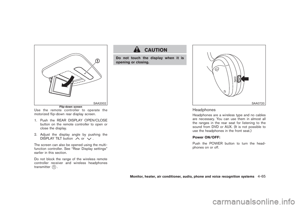 NISSAN MURANO 2008 Owners Manual Black plate (227,1)
Model "Z51-D" EDITED: 2008/ 6/ 26
SAA2002
Flip-down screen
Use the remote controller to operate the
motorized flip-down rear display screen.
1. Push the REAR DISPLAY OPEN/CLOSE
but NISSAN MURANO 2008 Owners Manual Black plate (227,1)
Model "Z51-D" EDITED: 2008/ 6/ 26
SAA2002
Flip-down screen
Use the remote controller to operate the
motorized flip-down rear display screen.
1. Push the REAR DISPLAY OPEN/CLOSE
but