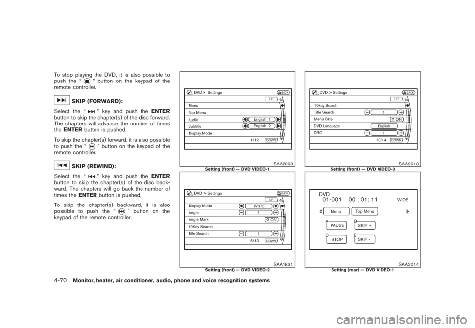 NISSAN MURANO 2008 Owners Manual Black plate (232,1)
Model "Z51-D" EDITED: 2008/ 6/ 26
To stop playing the DVD, it is also possible to
push the “
” button on the keypad of the
remote controller.
SKIP (FORWARD):
Select the “
” NISSAN MURANO 2008 Owners Manual Black plate (232,1)
Model "Z51-D" EDITED: 2008/ 6/ 26
To stop playing the DVD, it is also possible to
push the “
” button on the keypad of the
remote controller.
SKIP (FORWARD):
Select the “
”