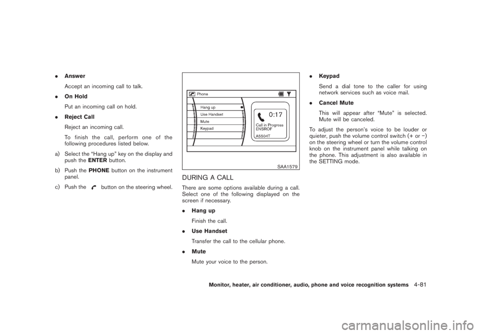 NISSAN MURANO 2008 Owners Manual Black plate (243,1)
Model "Z51-D" EDITED: 2008/ 6/ 26
.Answer
Accept an incoming call to talk.
.On Hold
Put an incoming call on hold.
.Reject Call
Reject an incoming call.
To finish the call, perform NISSAN MURANO 2008 Owners Manual Black plate (243,1)
Model "Z51-D" EDITED: 2008/ 6/ 26
.Answer
Accept an incoming call to talk.
.On Hold
Put an incoming call on hold.
.Reject Call
Reject an incoming call.
To finish the call, perform