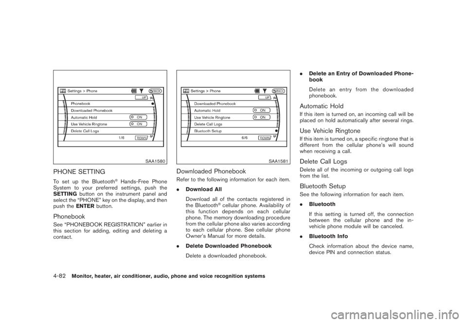 NISSAN MURANO 2008 Owners Manual Black plate (244,1)
Model "Z51-D" EDITED: 2008/ 6/ 26
SAA1580
PHONE SETTINGTo set up the Bluetooth
®Hands-Free Phone
System to your preferred settings, push the
SETTINGbutton on the instrument panel NISSAN MURANO 2008 Owners Manual Black plate (244,1)
Model "Z51-D" EDITED: 2008/ 6/ 26
SAA1580
PHONE SETTINGTo set up the Bluetooth
®Hands-Free Phone
System to your preferred settings, push the
SETTINGbutton on the instrument panel