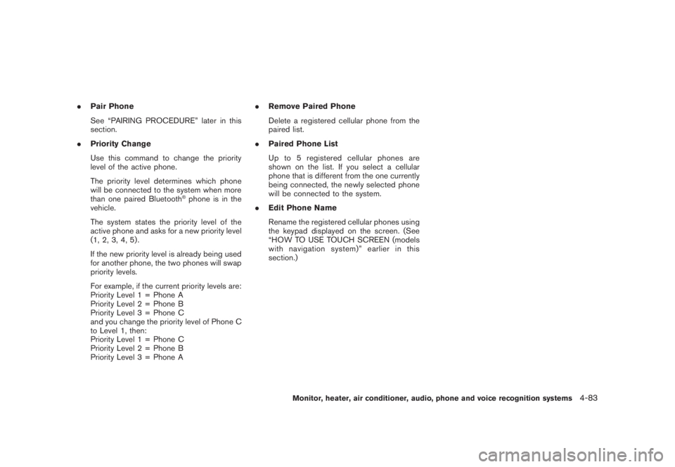 NISSAN MURANO 2008 Owners Manual Black plate (245,1)
Model "Z51-D" EDITED: 2008/ 6/ 26
.Pair Phone
See “PAIRING PROCEDURE” later in this
section.
.Priority Change
Use this command to change the priority
level of the active phone. NISSAN MURANO 2008 Owners Manual Black plate (245,1)
Model "Z51-D" EDITED: 2008/ 6/ 26
.Pair Phone
See “PAIRING PROCEDURE” later in this
section.
.Priority Change
Use this command to change the priority
level of the active phone.