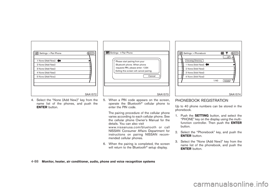 NISSAN MURANO 2008 Owners Manual Black plate (250,1)
Model "Z51-D" EDITED: 2008/ 6/ 26
SAA1572
4. Select the “None (Add New)” key from the
name list of the phones, and push the
ENTERbutton.
SAA1573
5. When a PIN code appears on t NISSAN MURANO 2008 Owners Manual Black plate (250,1)
Model "Z51-D" EDITED: 2008/ 6/ 26
SAA1572
4. Select the “None (Add New)” key from the
name list of the phones, and push the
ENTERbutton.
SAA1573
5. When a PIN code appears on t