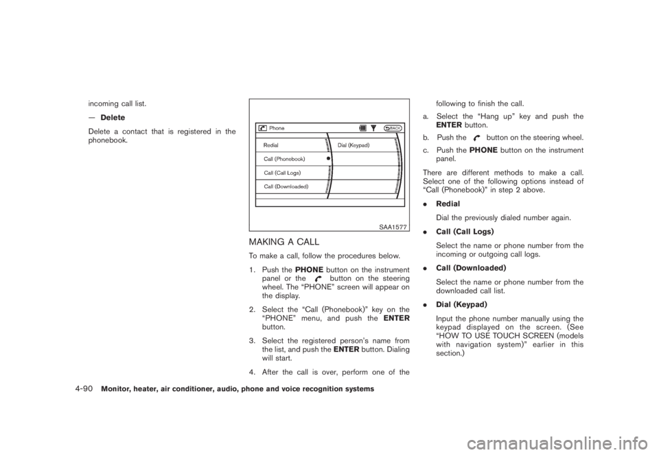 NISSAN MURANO 2008 Owners Manual Black plate (252,1)
Model "Z51-D" EDITED: 2008/ 6/ 26
incoming call list.
—Delete
Delete a contact that is registered in the
phonebook.
SAA1577
MAKING A CALLTo make a call, follow the procedures bel NISSAN MURANO 2008 Owners Manual Black plate (252,1)
Model "Z51-D" EDITED: 2008/ 6/ 26
incoming call list.
—Delete
Delete a contact that is registered in the
phonebook.
SAA1577
MAKING A CALLTo make a call, follow the procedures bel