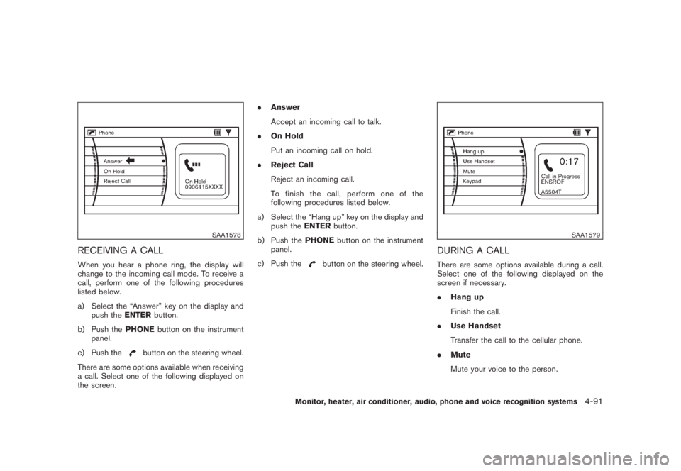 NISSAN MURANO 2008 Owners Manual Black plate (253,1)
Model "Z51-D" EDITED: 2008/ 6/ 26
SAA1578
RECEIVING A CALLWhen you hear a phone ring, the display will
change to the incoming call mode. To receive a
call, perform one of the follo NISSAN MURANO 2008 Owners Manual Black plate (253,1)
Model "Z51-D" EDITED: 2008/ 6/ 26
SAA1578
RECEIVING A CALLWhen you hear a phone ring, the display will
change to the incoming call mode. To receive a
call, perform one of the follo