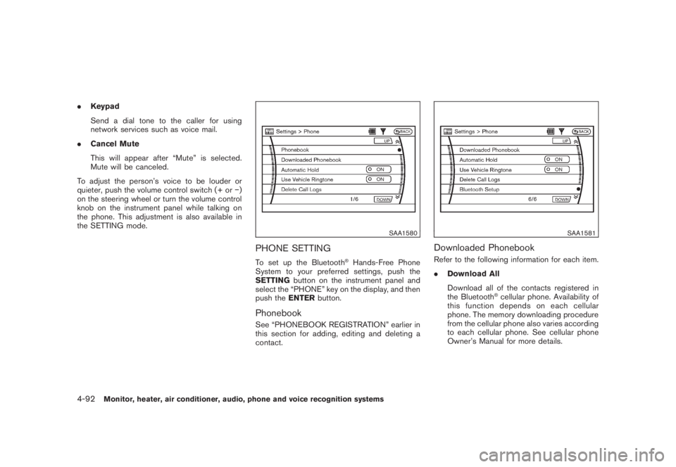 NISSAN MURANO 2008 Owners Manual Black plate (254,1)
Model "Z51-D" EDITED: 2008/ 6/ 26
.Keypad
Send a dial tone to the caller for using
network services such as voice mail.
.Cancel Mute
This will appear after “Mute” is selected.
NISSAN MURANO 2008 Owners Manual Black plate (254,1)
Model "Z51-D" EDITED: 2008/ 6/ 26
.Keypad
Send a dial tone to the caller for using
network services such as voice mail.
.Cancel Mute
This will appear after “Mute” is selected.