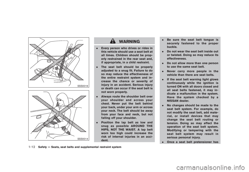 NISSAN MURANO 2008 Owners Manual Black plate (24,1)
Model "Z51-D" EDITED: 2008/ 6/ 26
SSS0016SSS0014
WARNING
.Every person who drives or rides in
this vehicle should use a seat belt at
all times. Children should be prop-
erly restrai NISSAN MURANO 2008 Owners Manual Black plate (24,1)
Model "Z51-D" EDITED: 2008/ 6/ 26
SSS0016SSS0014
WARNING
.Every person who drives or rides in
this vehicle should use a seat belt at
all times. Children should be prop-
erly restrai