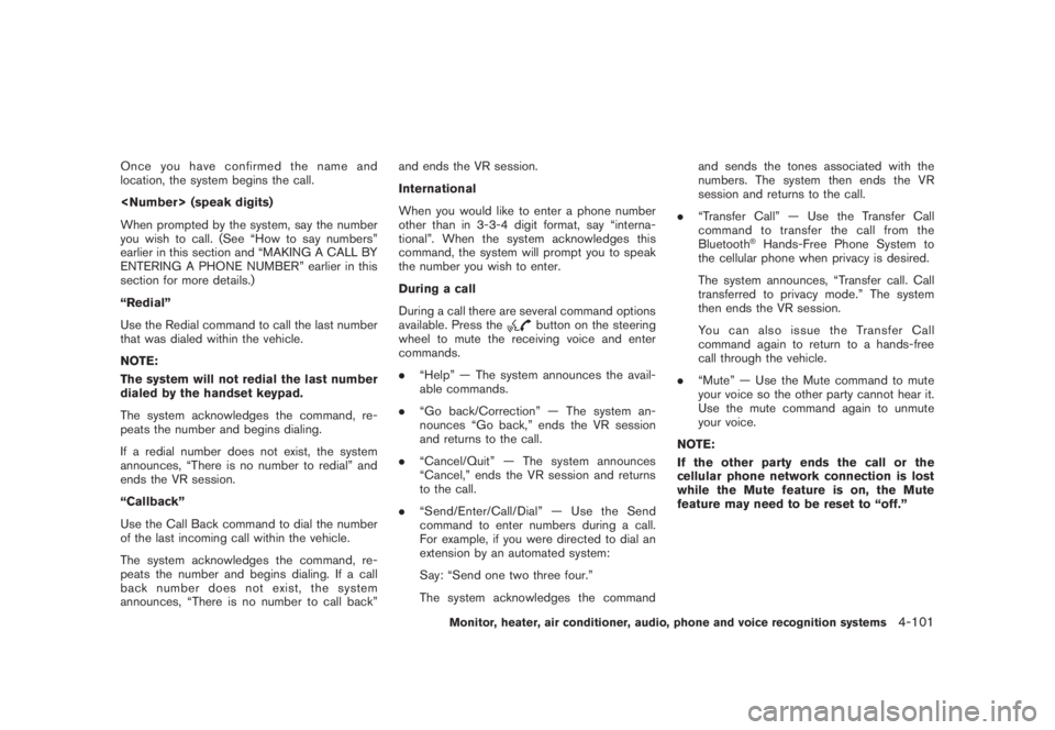 NISSAN MURANO 2008 Owners Manual Black plate (263,1)
Model "Z51-D" EDITED: 2008/ 6/ 26
Onceyouhaveconfirmedthenameand
location, the system begins the call.
<Number> (speak digits)
When prompted by the system, say the number
you wish NISSAN MURANO 2008 Owners Manual Black plate (263,1)
Model "Z51-D" EDITED: 2008/ 6/ 26
Onceyouhaveconfirmedthenameand
location, the system begins the call.
<Number> (speak digits)
When prompted by the system, say the number
you wish