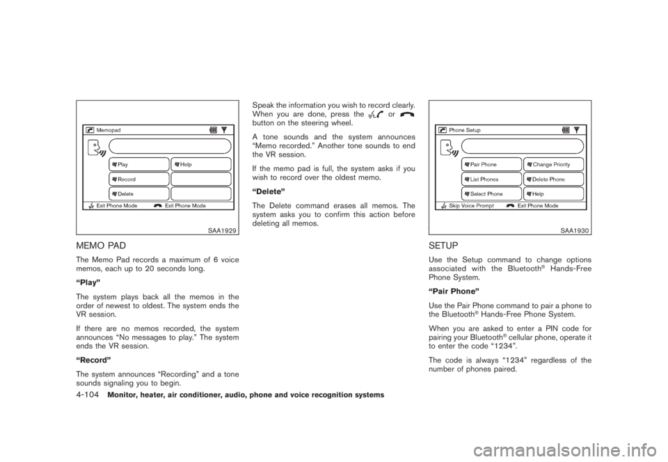 NISSAN MURANO 2008 Owners Manual Black plate (266,1)
Model "Z51-D" EDITED: 2008/ 6/ 26
SAA1929
MEMO PADThe Memo Pad records a maximum of 6 voice
memos, each up to 20 seconds long.
“Play”
The system plays back all the memos in the NISSAN MURANO 2008 Owners Manual Black plate (266,1)
Model "Z51-D" EDITED: 2008/ 6/ 26
SAA1929
MEMO PADThe Memo Pad records a maximum of 6 voice
memos, each up to 20 seconds long.
“Play”
The system plays back all the memos in the