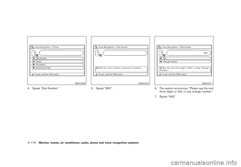 NISSAN MURANO 2008  Owners Manual Black plate (278,1)
Model "Z51-D" EDITED: 2008/ 6/ 26
SAA1909
4. Speak “Dial Number”.
SAA1910
5. Speak “800”.
SAA1911
6. The system announces, “Please say the next
three digits or dial, or s