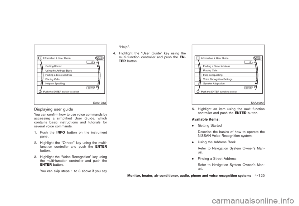 NISSAN MURANO 2008 Owners Manual Black plate (287,1)
Model "Z51-D" EDITED: 2008/ 6/ 26
SAA1783
Displaying user guideYou can confirm how to use voice commands by
accessing a simplified User Guide, which
contains basic instructions and NISSAN MURANO 2008 Owners Manual Black plate (287,1)
Model "Z51-D" EDITED: 2008/ 6/ 26
SAA1783
Displaying user guideYou can confirm how to use voice commands by
accessing a simplified User Guide, which
contains basic instructions and