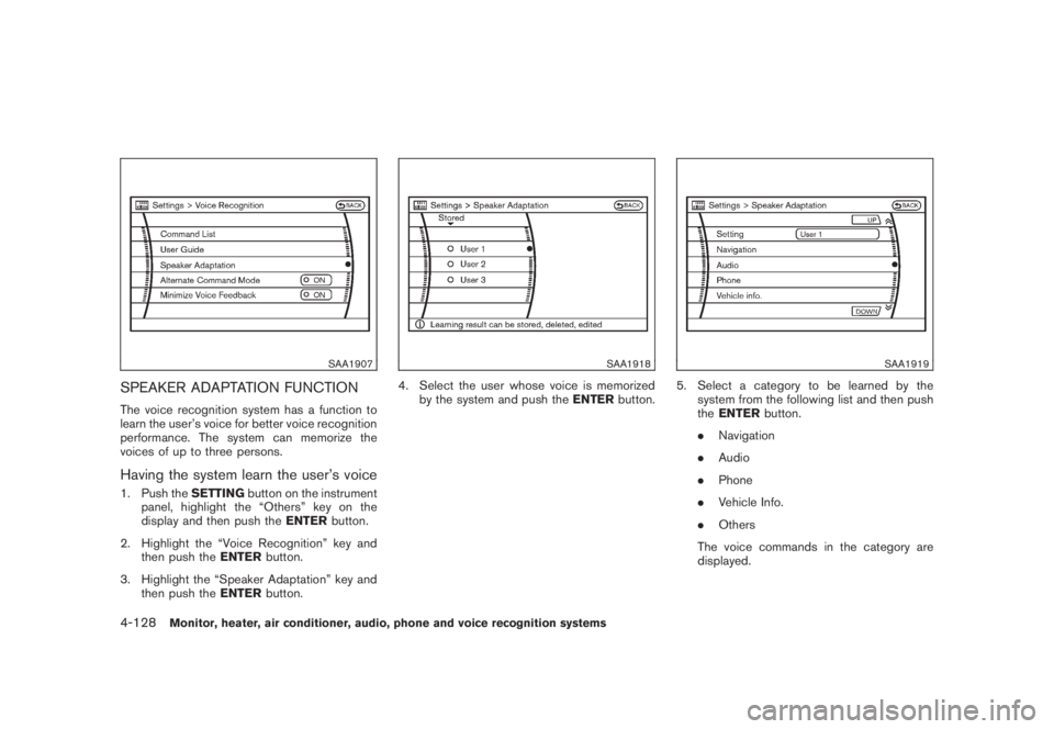 NISSAN MURANO 2008 Owners Manual Black plate (290,1)
Model "Z51-D" EDITED: 2008/ 6/ 26
SAA1907
SPEAKER ADAPTATION FUNCTIONThe voice recognition system has a function to
learn the user’s voice for better voice recognition
performanc NISSAN MURANO 2008 Owners Manual Black plate (290,1)
Model "Z51-D" EDITED: 2008/ 6/ 26
SAA1907
SPEAKER ADAPTATION FUNCTIONThe voice recognition system has a function to
learn the user’s voice for better voice recognition
performanc