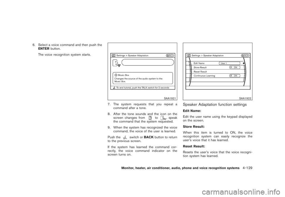 NISSAN MURANO 2008 Owners Manual Black plate (291,1)
Model "Z51-D" EDITED: 2008/ 6/ 26
6. Select a voice command and then push the
ENTERbutton.
The voice recognition system starts.
SAA1921
7. The system requests that you repeat a
com NISSAN MURANO 2008 Owners Manual Black plate (291,1)
Model "Z51-D" EDITED: 2008/ 6/ 26
6. Select a voice command and then push the
ENTERbutton.
The voice recognition system starts.
SAA1921
7. The system requests that you repeat a
com