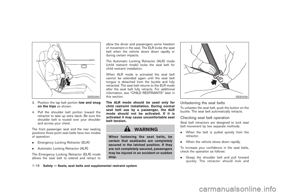 NISSAN MURANO 2008 Owners Guide Black plate (28,1)
Model "Z51-D" EDITED: 2008/ 6/ 26
SSS0290
3. Position the lap belt portionlow and snug
on the hipsas shown.
4. Pull the shoulder belt portion toward the
retractor to take up extra s NISSAN MURANO 2008 Owners Guide Black plate (28,1)
Model "Z51-D" EDITED: 2008/ 6/ 26
SSS0290
3. Position the lap belt portionlow and snug
on the hipsas shown.
4. Pull the shoulder belt portion toward the
retractor to take up extra s