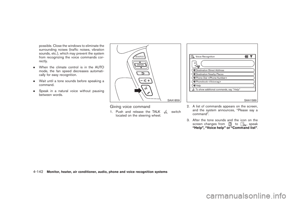 NISSAN MURANO 2008 Owners Manual Black plate (304,1)
Model "Z51-D" EDITED: 2008/ 6/ 26
possible. Close the windows to eliminate the
surrounding noises (traffic noises, vibration
sounds, etc.) , which may prevent the system
from recog NISSAN MURANO 2008 Owners Manual Black plate (304,1)
Model "Z51-D" EDITED: 2008/ 6/ 26
possible. Close the windows to eliminate the
surrounding noises (traffic noises, vibration
sounds, etc.) , which may prevent the system
from recog