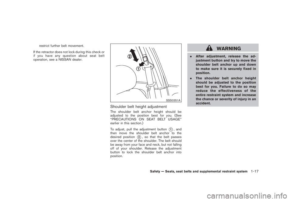 NISSAN MURANO 2008 Owners Guide Black plate (29,1)
Model "Z51-D" EDITED: 2008/ 6/ 26
restrict further belt movement.
If the retractor does not lock during this check or
if you have any question about seat belt
operation, see a NISSA NISSAN MURANO 2008 Owners Guide Black plate (29,1)
Model "Z51-D" EDITED: 2008/ 6/ 26
restrict further belt movement.
If the retractor does not lock during this check or
if you have any question about seat belt
operation, see a NISSA