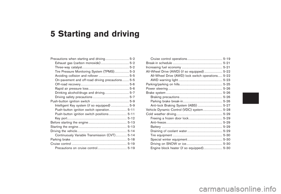 NISSAN MURANO 2008 Owners Manual Black plate (16,1)
5 Starting and driving
Model "Z51-D" EDITED: 2008/ 6/ 23
Precautions when starting and driving..................... 5-2
Exhaust gas (carbon monoxide)......................... 5-2
Th NISSAN MURANO 2008 Owners Manual Black plate (16,1)
5 Starting and driving
Model "Z51-D" EDITED: 2008/ 6/ 23
Precautions when starting and driving..................... 5-2
Exhaust gas (carbon monoxide)......................... 5-2
Th