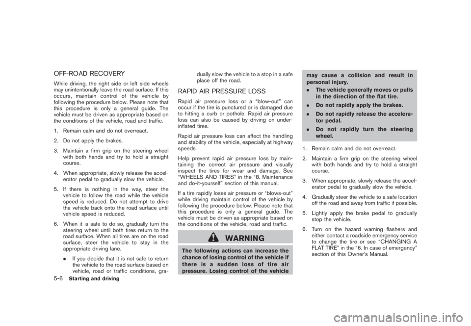 NISSAN MURANO 2008 Owners Manual Black plate (318,1)
Model "Z51-D" EDITED: 2008/ 6/ 26
OFF-ROAD RECOVERYWhile driving, the right side or left side wheels
may unintentionally leave the road surface. If this
occurs, maintain control of NISSAN MURANO 2008 Owners Manual Black plate (318,1)
Model "Z51-D" EDITED: 2008/ 6/ 26
OFF-ROAD RECOVERYWhile driving, the right side or left side wheels
may unintentionally leave the road surface. If this
occurs, maintain control of