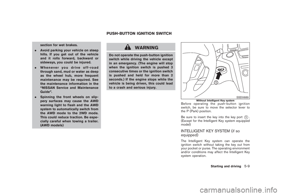 NISSAN MURANO 2008 Owners Manual Black plate (321,1)
Model "Z51-D" EDITED: 2008/ 6/ 26
section for wet brakes.
.Avoid parking your vehicle on steep
hills. If you get out of the vehicle
and it rolls forward, backward or
sideways, you NISSAN MURANO 2008 Owners Manual Black plate (321,1)
Model "Z51-D" EDITED: 2008/ 6/ 26
section for wet brakes.
.Avoid parking your vehicle on steep
hills. If you get out of the vehicle
and it rolls forward, backward or
sideways, you
