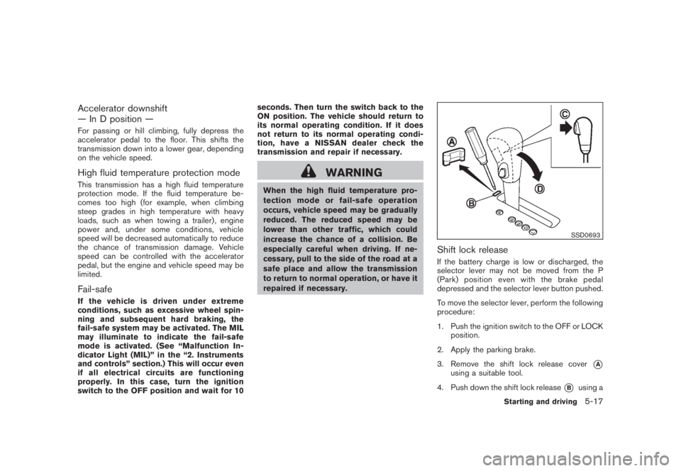 NISSAN MURANO 2008 Owners Manual Black plate (329,1)
Model "Z51-D" EDITED: 2008/ 6/ 26
Accelerator downshift
— In D position —For passing or hill climbing, fully depress the
accelerator pedal to the floor. This shifts the
transmi NISSAN MURANO 2008 Owners Manual Black plate (329,1)
Model "Z51-D" EDITED: 2008/ 6/ 26
Accelerator downshift
— In D position —For passing or hill climbing, fully depress the
accelerator pedal to the floor. This shifts the
transmi