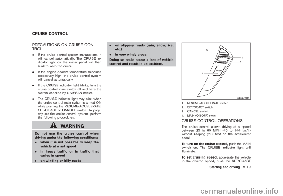 NISSAN MURANO 2008 Owners Manual Black plate (331,1)
Model "Z51-D" EDITED: 2008/ 6/ 26
PRECAUTIONS ON CRUISE CON-
TROL.If the cruise control system malfunctions, it
will cancel automatically. The CRUISE in-
dicator light on the meter NISSAN MURANO 2008 Owners Manual Black plate (331,1)
Model "Z51-D" EDITED: 2008/ 6/ 26
PRECAUTIONS ON CRUISE CON-
TROL.If the cruise control system malfunctions, it
will cancel automatically. The CRUISE in-
dicator light on the meter