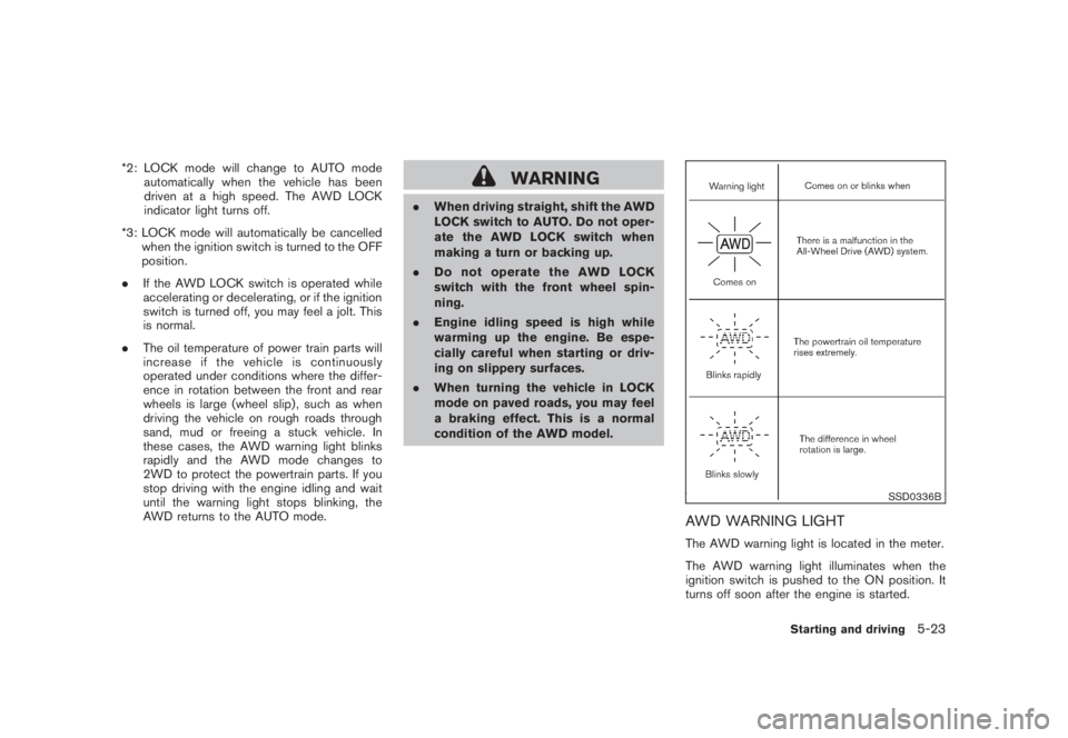 NISSAN MURANO 2008 Owners Manual Black plate (335,1)
Model "Z51-D" EDITED: 2008/ 6/ 26
*2: LOCK mode will change to AUTO mode
automatically when the vehicle has been
driven at a high speed. The AWD LOCK
indicator light turns off.
*3: NISSAN MURANO 2008 Owners Manual Black plate (335,1)
Model "Z51-D" EDITED: 2008/ 6/ 26
*2: LOCK mode will change to AUTO mode
automatically when the vehicle has been
driven at a high speed. The AWD LOCK
indicator light turns off.
*3: