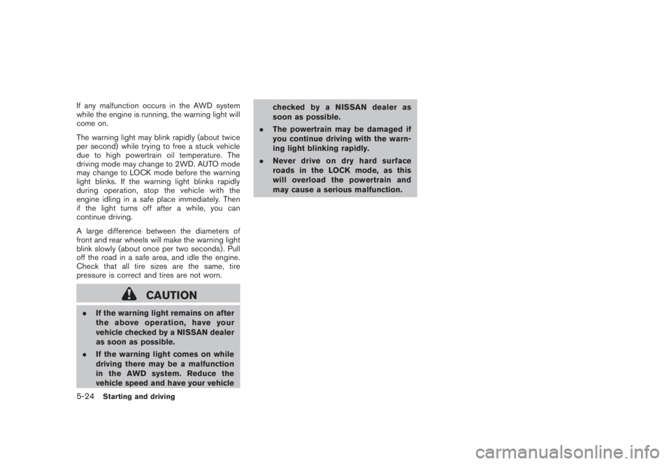 NISSAN MURANO 2008 Owners Manual Black plate (336,1)
Model "Z51-D" EDITED: 2008/ 6/ 26
If any malfunction occurs in the AWD system
while the engine is running, the warning light will
come on.
The warning light may blink rapidly (abou NISSAN MURANO 2008 Owners Manual Black plate (336,1)
Model "Z51-D" EDITED: 2008/ 6/ 26
If any malfunction occurs in the AWD system
while the engine is running, the warning light will
come on.
The warning light may blink rapidly (abou
