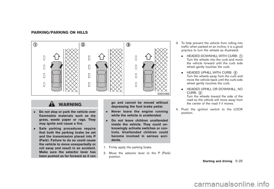 NISSAN MURANO 2008 Owners Manual Black plate (337,1)
Model "Z51-D" EDITED: 2008/ 6/ 26
SSD0488
WARNING
.Do not stop or park the vehicle over
flammable materials such as dry
grass, waste paper or rags. They
may ignite and cause a fire NISSAN MURANO 2008 Owners Manual Black plate (337,1)
Model "Z51-D" EDITED: 2008/ 6/ 26
SSD0488
WARNING
.Do not stop or park the vehicle over
flammable materials such as dry
grass, waste paper or rags. They
may ignite and cause a fire