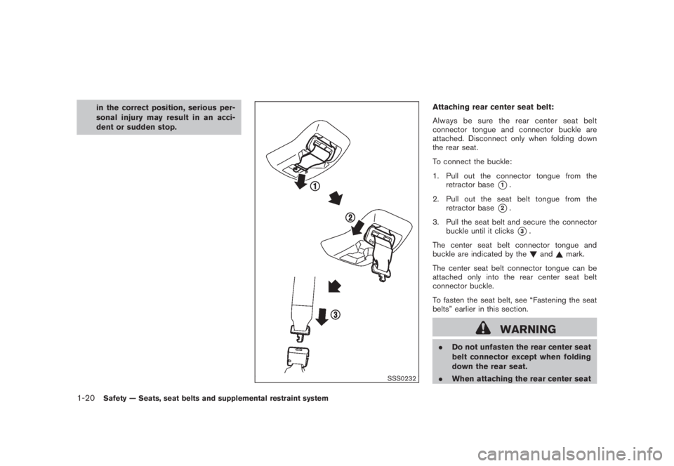 NISSAN MURANO 2008 Owners Guide Black plate (32,1)
Model "Z51-D" EDITED: 2008/ 6/ 26
in the correct position, serious per-
sonal injury may result in an acci-
dent or sudden stop.
SSS0232
Attaching rear center seat belt:
Always be s NISSAN MURANO 2008 Owners Guide Black plate (32,1)
Model "Z51-D" EDITED: 2008/ 6/ 26
in the correct position, serious per-
sonal injury may result in an acci-
dent or sudden stop.
SSS0232
Attaching rear center seat belt:
Always be s