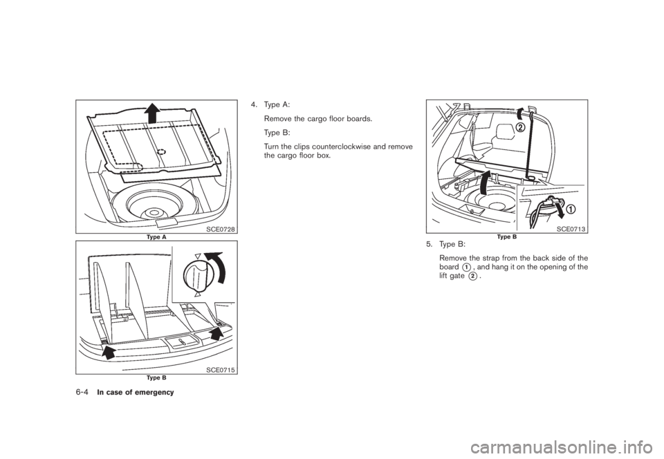 NISSAN MURANO 2008 Owners Manual Black plate (348,1)
Model "Z51-D" EDITED: 2008/ 6/ 26
SCE0728
Type A
SCE0715
Type B
4. Type A:
Remove the cargo floor boards.
Type B:
Turn the clips counterclockwise and remove
the cargo floor box.
SC NISSAN MURANO 2008 Owners Manual Black plate (348,1)
Model "Z51-D" EDITED: 2008/ 6/ 26
SCE0728
Type A
SCE0715
Type B
4. Type A:
Remove the cargo floor boards.
Type B:
Turn the clips counterclockwise and remove
the cargo floor box.
SC