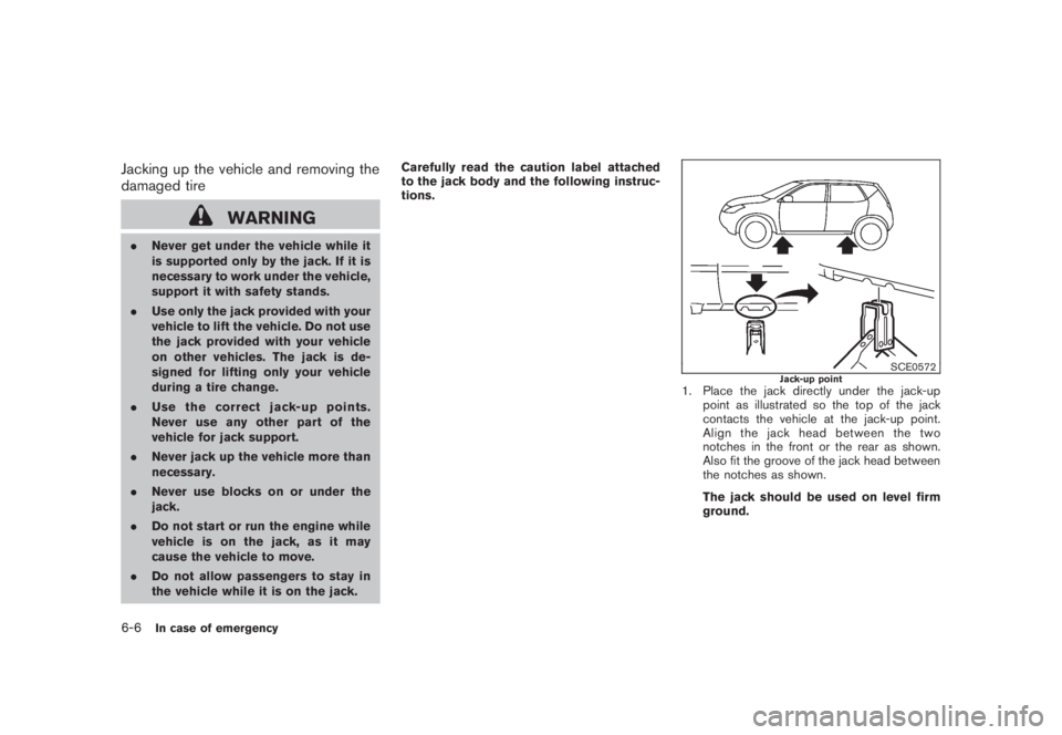 NISSAN MURANO 2008 Owners Manual Black plate (350,1)
Model "Z51-D" EDITED: 2008/ 6/ 26
Jacking up the vehicle and removing the
damaged tire
WARNING
.Never get under the vehicle while it
is supported only by the jack. If it is
necessa NISSAN MURANO 2008 Owners Manual Black plate (350,1)
Model "Z51-D" EDITED: 2008/ 6/ 26
Jacking up the vehicle and removing the
damaged tire
WARNING
.Never get under the vehicle while it
is supported only by the jack. If it is
necessa