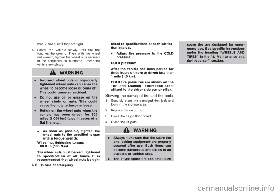 NISSAN MURANO 2008 Owners Manual Black plate (352,1)
Model "Z51-D" EDITED: 2008/ 6/ 26
than 2 times, until they are tight.
4. Lower the vehicle slowly until the tire
touches the ground. Then, with the wheel
nut wrench, tighten the wh NISSAN MURANO 2008 Owners Manual Black plate (352,1)
Model "Z51-D" EDITED: 2008/ 6/ 26
than 2 times, until they are tight.
4. Lower the vehicle slowly until the tire
touches the ground. Then, with the wheel
nut wrench, tighten the wh