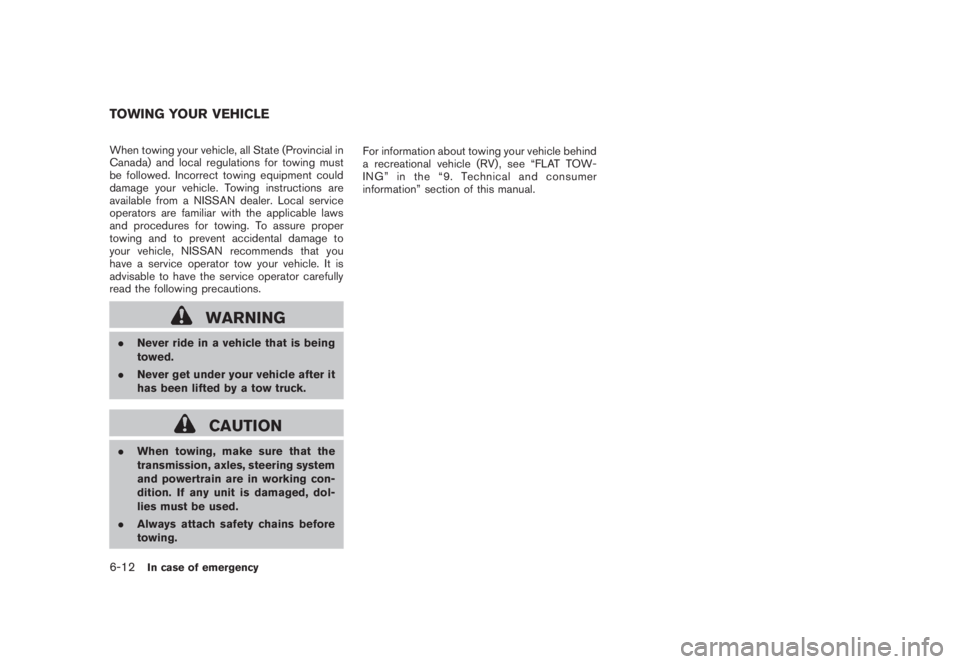 NISSAN MURANO 2008 Owners Manual Black plate (356,1)
Model "Z51-D" EDITED: 2008/ 6/ 26
When towing your vehicle, all State (Provincial in
Canada) and local regulations for towing must
be followed. Incorrect towing equipment could
dam NISSAN MURANO 2008 Owners Manual Black plate (356,1)
Model "Z51-D" EDITED: 2008/ 6/ 26
When towing your vehicle, all State (Provincial in
Canada) and local regulations for towing must
be followed. Incorrect towing equipment could
dam