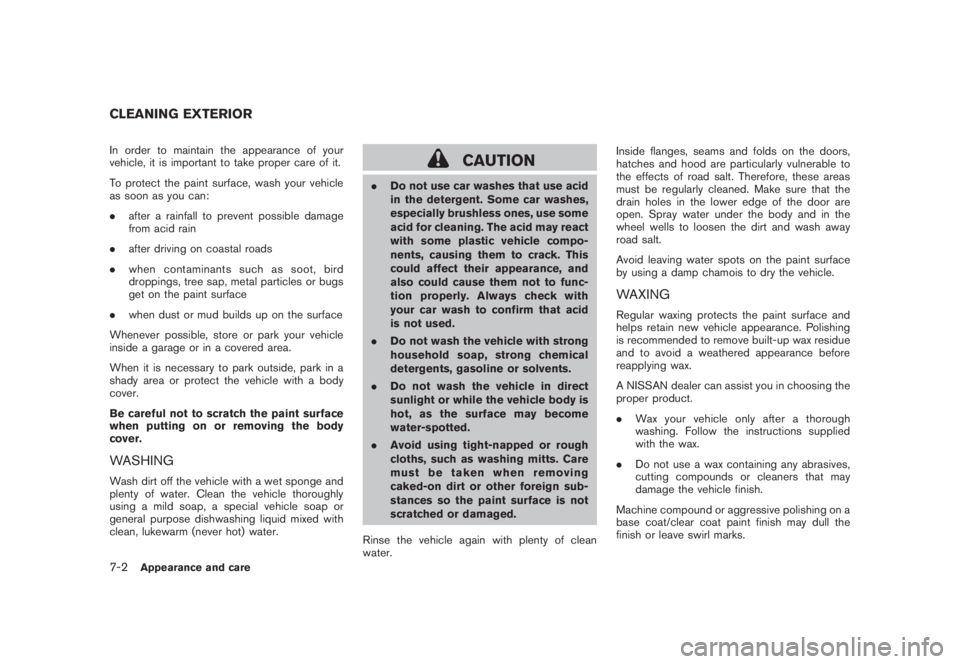 NISSAN MURANO 2008 Owners Manual Black plate (362,1)
Model "Z51-D" EDITED: 2008/ 6/ 26
In order to maintain the appearance of your
vehicle, it is important to take proper care of it.
To protect the paint surface, wash your vehicle
as NISSAN MURANO 2008 Owners Manual Black plate (362,1)
Model "Z51-D" EDITED: 2008/ 6/ 26
In order to maintain the appearance of your
vehicle, it is important to take proper care of it.
To protect the paint surface, wash your vehicle
as