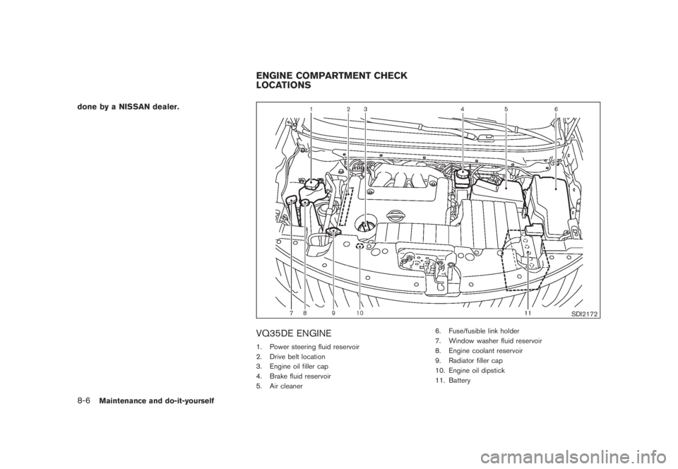 NISSAN MURANO 2008 Owners Manual Black plate (372,1)
Model "Z51-D" EDITED: 2008/ 6/ 26
done by a NISSAN dealer.
SDI2172
VQ35DE ENGINE1. Power steering fluid reservoir
2. Drive belt location
3. Engine oil filler cap
4. Brake fluid res NISSAN MURANO 2008 Owners Manual Black plate (372,1)
Model "Z51-D" EDITED: 2008/ 6/ 26
done by a NISSAN dealer.
SDI2172
VQ35DE ENGINE1. Power steering fluid reservoir
2. Drive belt location
3. Engine oil filler cap
4. Brake fluid res