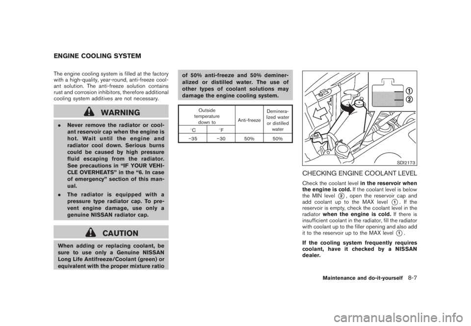 NISSAN MURANO 2008 Owners Manual Black plate (373,1)
Model "Z51-D" EDITED: 2008/ 6/ 26
The engine cooling system is filled at the factory
with a high-quality, year-round, anti-freeze cool-
ant solution. The anti-freeze solution conta NISSAN MURANO 2008 Owners Manual Black plate (373,1)
Model "Z51-D" EDITED: 2008/ 6/ 26
The engine cooling system is filled at the factory
with a high-quality, year-round, anti-freeze cool-
ant solution. The anti-freeze solution conta
