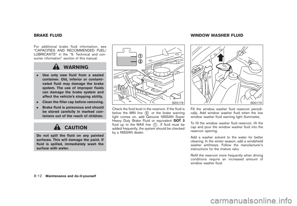 NISSAN MURANO 2008 Owners Manual Black plate (378,1)
Model "Z51-D" EDITED: 2008/ 6/ 26
For additional brake fluid information, see
“CAPACITIES AND RECOMMENDED FUEL/
LUBRICANTS” in the “9. Technical and con-
sumer information” NISSAN MURANO 2008 Owners Manual Black plate (378,1)
Model "Z51-D" EDITED: 2008/ 6/ 26
For additional brake fluid information, see
“CAPACITIES AND RECOMMENDED FUEL/
LUBRICANTS” in the “9. Technical and con-
sumer information”