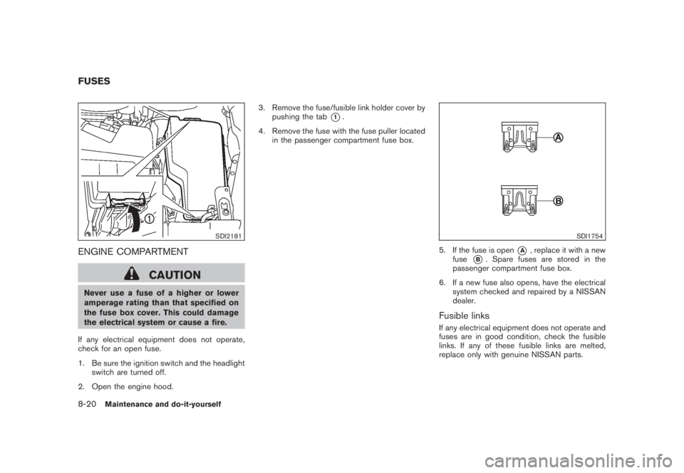 NISSAN MURANO 2008 Owners Manual Black plate (386,1)
Model "Z51-D" EDITED: 2008/ 6/ 26
SDI2181
ENGINE COMPARTMENT
CAUTION
Never use a fuse of a higher or lower
amperage rating than that specified on
the fuse box cover. This could dam NISSAN MURANO 2008 Owners Manual Black plate (386,1)
Model "Z51-D" EDITED: 2008/ 6/ 26
SDI2181
ENGINE COMPARTMENT
CAUTION
Never use a fuse of a higher or lower
amperage rating than that specified on
the fuse box cover. This could dam