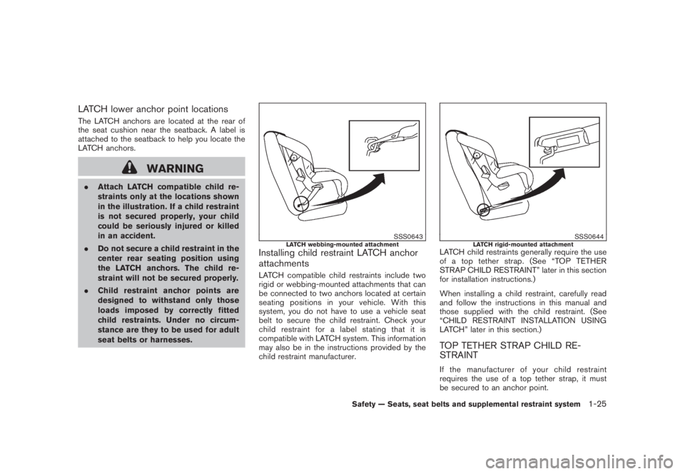 NISSAN MURANO 2008 Owners Guide Black plate (37,1)
Model "Z51-D" EDITED: 2008/ 6/ 26
LATCH lower anchor point locationsThe LATCH anchors are located at the rear of
the seat cushion near the seatback. A label is
attached to the seatb NISSAN MURANO 2008 Owners Guide Black plate (37,1)
Model "Z51-D" EDITED: 2008/ 6/ 26
LATCH lower anchor point locationsThe LATCH anchors are located at the rear of
the seat cushion near the seatback. A label is
attached to the seatb
