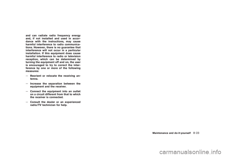 NISSAN MURANO 2008  Owners Manual Black plate (389,1)
Model "Z51-D" EDITED: 2008/ 6/ 26
and can radiate radio frequency energy
and, if not installed and used in accor-
dance with the instructions, may cause
harmful interference to rad