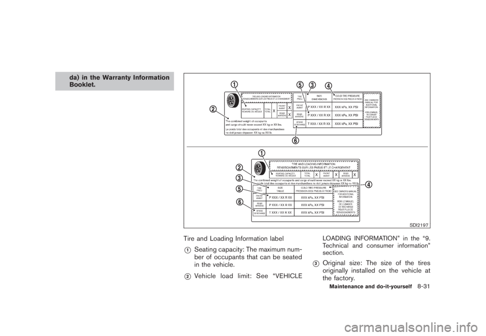 NISSAN MURANO 2008  Owners Manual Black plate (397,1)
Model "Z51-D" EDITED: 2008/ 6/ 26
da) in the Warranty Information
Booklet.
SDI2197
Tire and Loading Information label*1
Seating capacity: The maximum num-
ber of occupants that can