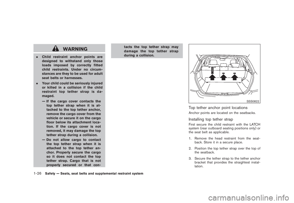 NISSAN MURANO 2008 Service Manual Black plate (38,1)
Model "Z51-D" EDITED: 2008/ 6/ 26
WARNING
.Child restraint anchor points are
designed to withstand only those
loads imposed by correctly fitted
child restraints. Under no circum-
st
