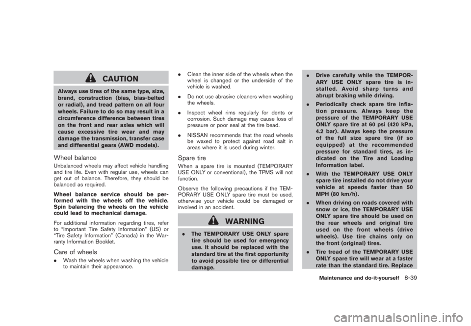 NISSAN MURANO 2008 Owners Manual Black plate (405,1)
Model "Z51-D" EDITED: 2008/ 6/ 26
CAUTION
Always use tires of the same type, size,
brand, construction (bias, bias-belted
or radial) , and tread pattern on all four
wheels. Failure NISSAN MURANO 2008 Owners Manual Black plate (405,1)
Model "Z51-D" EDITED: 2008/ 6/ 26
CAUTION
Always use tires of the same type, size,
brand, construction (bias, bias-belted
or radial) , and tread pattern on all four
wheels. Failure