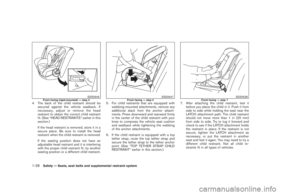 NISSAN MURANO 2008 Service Manual Black plate (40,1)
Model "Z51-D" EDITED: 2008/ 6/ 26
SSS0646
Front facing (rigid-mounted) — step 3
4. The back of the child restraint should be
secured against the vehicle seatback. If
necessary, ad