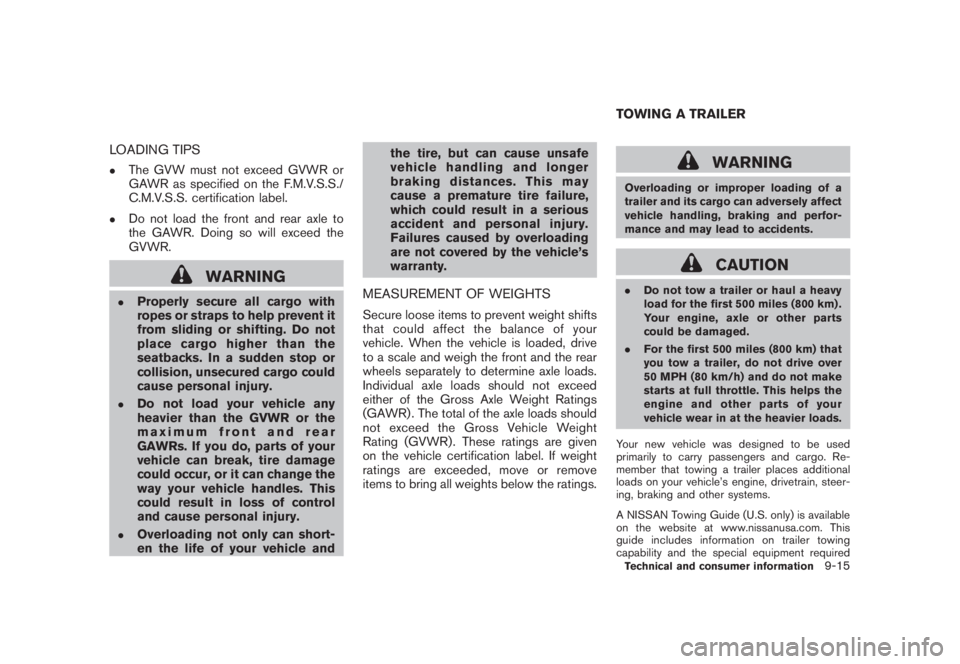 NISSAN MURANO 2008 Owners Manual Black plate (421,1)
Model "Z51-D" EDITED: 2008/ 6/ 26
LOADING TIPS.
The GVW must not exceed GVWR or
GAWR as specified on the F.M.V.S.S./
C.M.V.S.S. certification label.
.
Do not load the front and rea NISSAN MURANO 2008 Owners Manual Black plate (421,1)
Model "Z51-D" EDITED: 2008/ 6/ 26
LOADING TIPS.
The GVW must not exceed GVWR or
GAWR as specified on the F.M.V.S.S./
C.M.V.S.S. certification label.
.
Do not load the front and rea