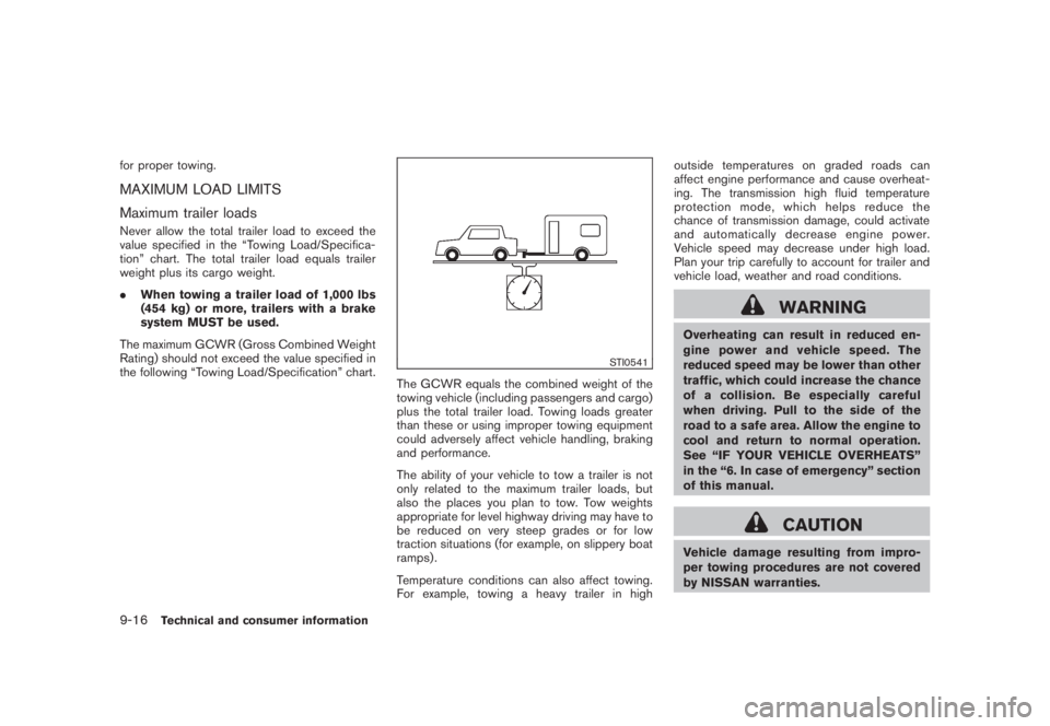 NISSAN MURANO 2008 Owners Manual Black plate (422,1)
Model "Z51-D" EDITED: 2008/ 6/ 26
for proper towing.MAXIMUM LOAD LIMITS
Maximum trailer loadsNever allow the total trailer load to exceed the
value specified in the “Towing Load/ NISSAN MURANO 2008 Owners Manual Black plate (422,1)
Model "Z51-D" EDITED: 2008/ 6/ 26
for proper towing.MAXIMUM LOAD LIMITS
Maximum trailer loadsNever allow the total trailer load to exceed the
value specified in the “Towing Load/